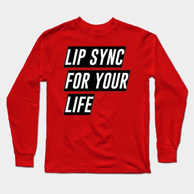 Lip Sync For Your Life Long Sleeve T-Shirt by richercollections